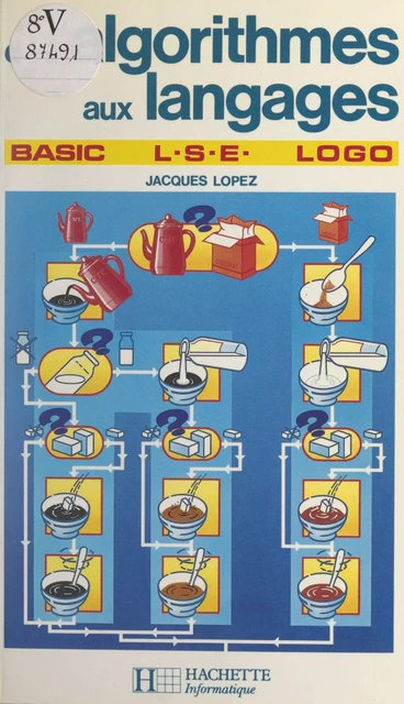 Des algorithmes aux langages : Basic, L.S.E., Logo - Jacques Lopez - (Hachette) réédition numérique FeniXX