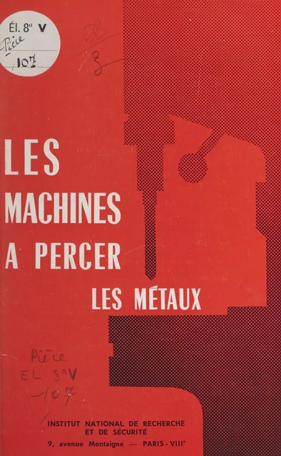 Les machines à percer les métaux -  Institut national de recherche et de sécurité (INRS) - FeniXX réédition numérique