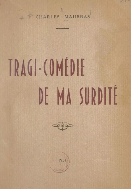 Tragi-comédie de ma surdité - Charles Maurras - FeniXX réédition numérique