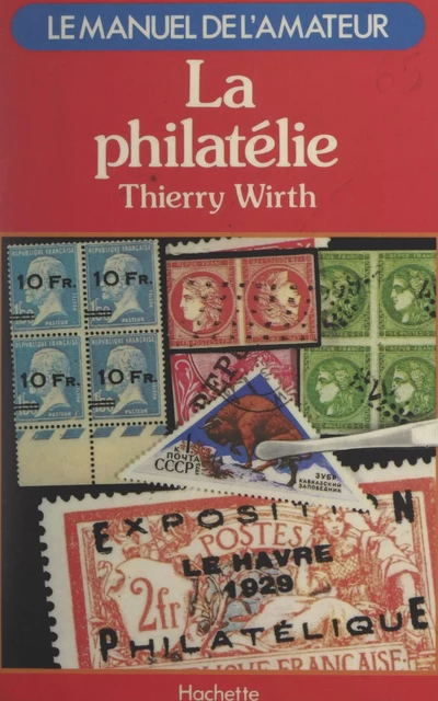 La philatélie - Thierry Wirth - (Hachette) réédition numérique FeniXX