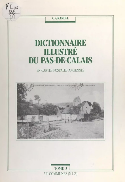 Dictionnaire illustré du Pas-de-Calais (3). 320 communes (N à Z) - Chantal Grardel - FeniXX réédition numérique