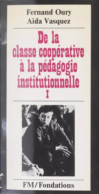 De la classe coopérative à la pédagogie institutionnelle - Fernand Oury, Aïda Vasquez - La Découverte (réédition numérique FeniXX)