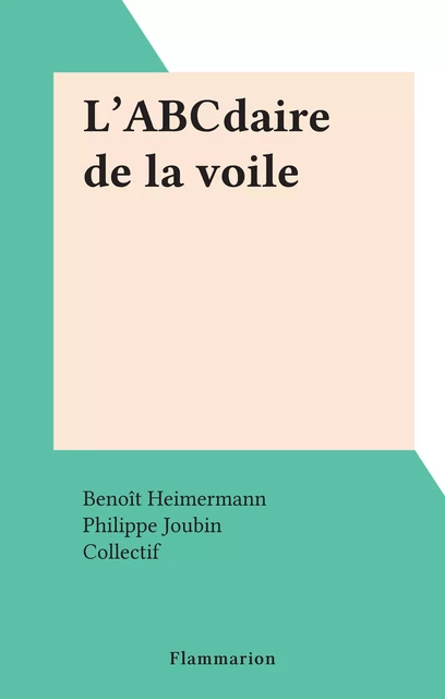 L'ABCdaire de la voile - Benoît Heimermann, Philippe Joubin - Flammarion (réédition numérique FeniXX)