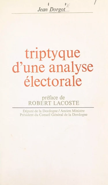 Triptyque d'une analyse électorale - Jean Dorgot - FeniXX réédition numérique