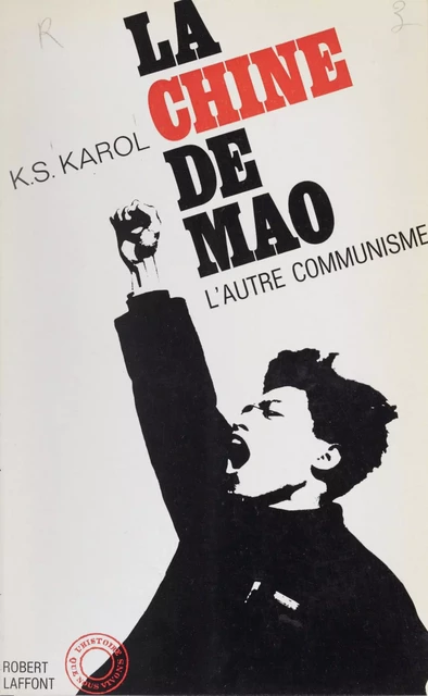 La Chine de Mao, l'autre communisme - K. S. Karol - (Robert Laffont) réédition numérique FeniXX