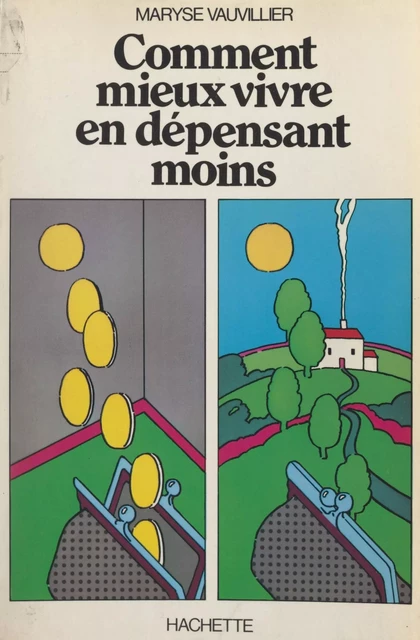 Comment mieux vivre en dépensant moins - Maryse Vauvillier - (Hachette) réédition numérique FeniXX