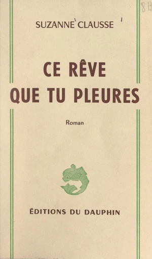 Ce rêve que tu pleures - Suzanne Clausse - FeniXX réédition numérique