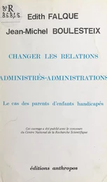 Changer les relations administrés-administrations : le cas des parents d'enfants handicapés