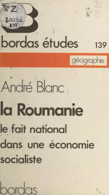 La Roumanie : le fait national dans une économie socialiste - André Blanc - Bordas (réédition numérique FeniXX)