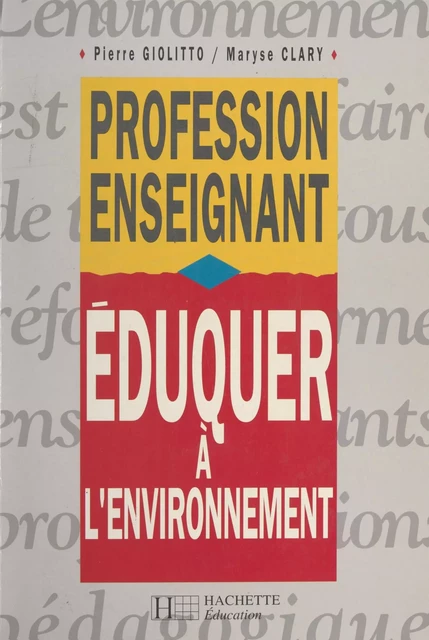 Éduquer à l'environnement - Maryse Clary, Pierre Giolitto - (Hachette Éducation) réédition numérique FeniXX