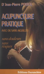 Acupuncture pratique, avec ou sans aiguilles