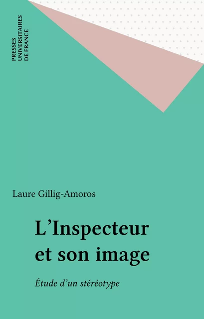 L'Inspecteur et son image - Laure Gillig-Amoros - Presses universitaires de France (réédition numérique FeniXX)