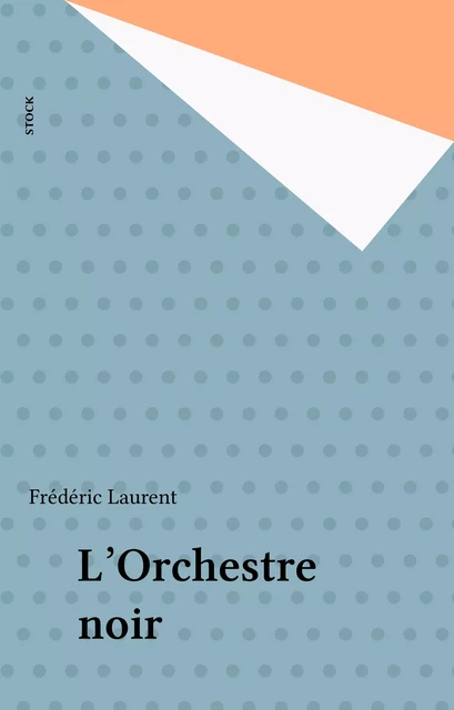 L'Orchestre noir - Frédéric Laurent - Stock (réédition numérique FeniXX)