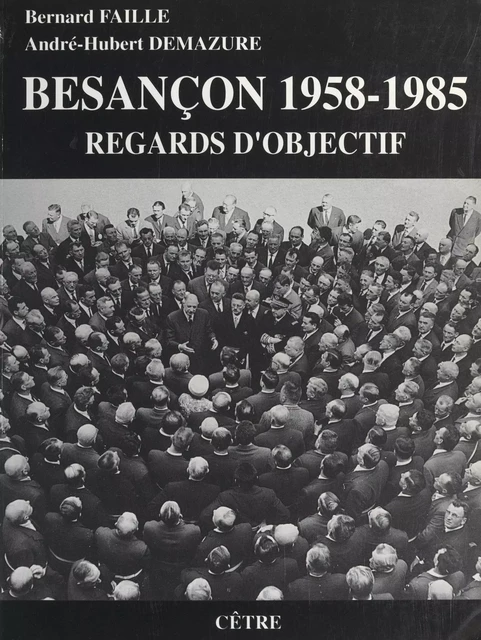 Besançon 1958-1985 - André-Hubert Demazure, Bernard Faille - FeniXX réédition numérique