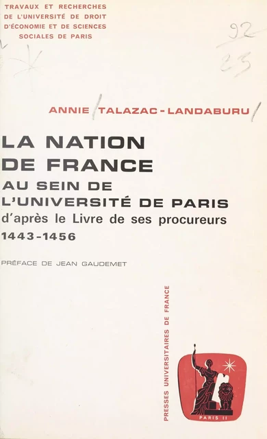 La nation de France au sein de l'Université de Paris d'après le livre de ses procureurs, 1443-1456 - Annie Talazac-Landaburu - (Presses universitaires de France) réédition numérique FeniXX