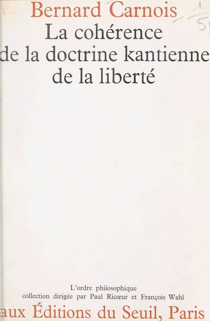 La cohérence de la doctrine kantienne de la liberté - Bernard Carnois - Seuil (réédition numérique FeniXX)