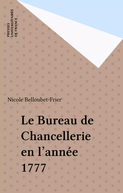 Le Bureau de Chancellerie en l'année 1777 - Nicole Belloubet-Frier - Presses universitaires de France (réédition numérique FeniXX)