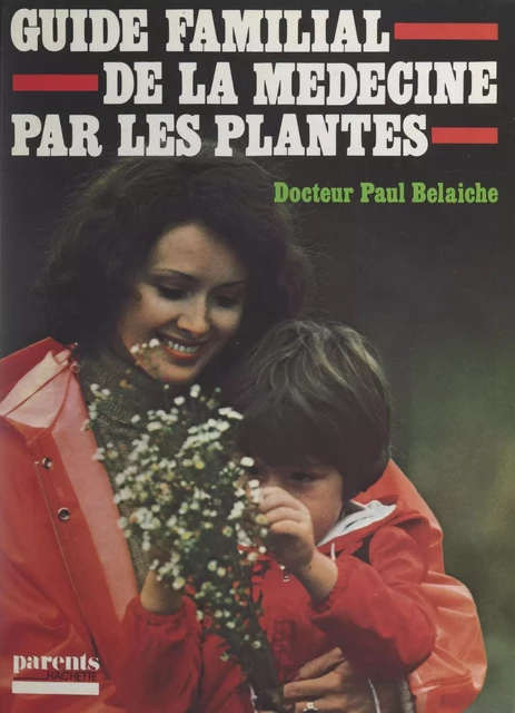 Guide familial de la médecine par les plantes - Paul Belaiche - (Hachette) réédition numérique FeniXX