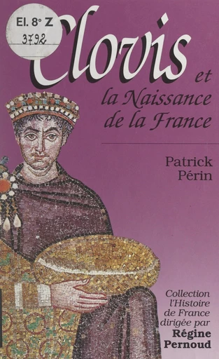 Clovis et la naissance de la France - Patrick Périn - FeniXX réédition numérique