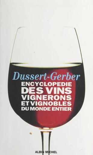 Encyclopédie des vins, vignerons et vignobles du monde entier - Patrick Dussert-Gerber - FeniXX réédition numérique