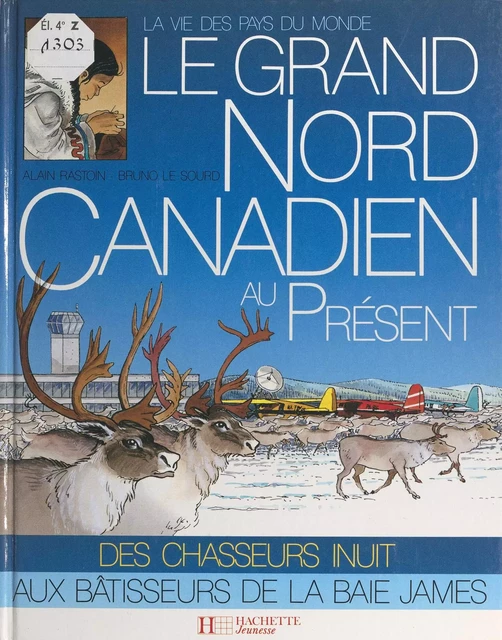 Le Grand Nord canadien au présent - Alain Rastoin - (Hachette) réédition numérique FeniXX