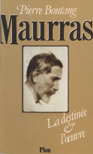 Maurras : la destinée et l'œuvre - Pierre Boutang - FeniXX réédition numérique