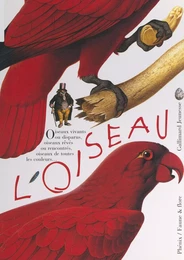 L'oiseau, vivant ou rêvé, peint ou sculpté, observé et identifié, à aimer et à protéger