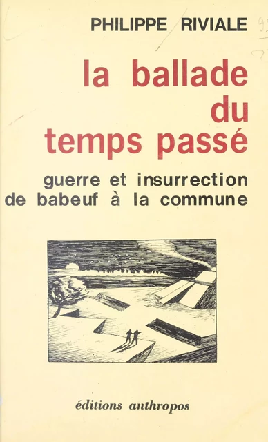 La Ballade du temps passé : Guerre et insurrection de Babeuf à la Commune - Philippe Riviale - FeniXX réédition numérique