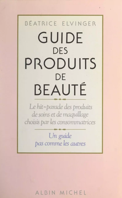 Guide des produits de beauté - Béatrice Elvinger - FeniXX réédition numérique