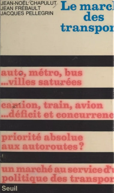 Le marché des transports - Jean-Noël Chapulut, Jean Frébault, Jacques Pellegrin - Seuil (réédition numérique FeniXX)