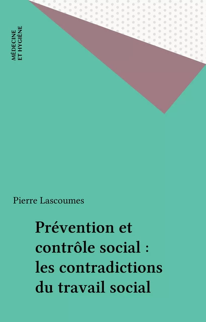 Prévention et contrôle social : les contradictions du travail social - Pierre Lascoumes - FeniXX réédition numérique