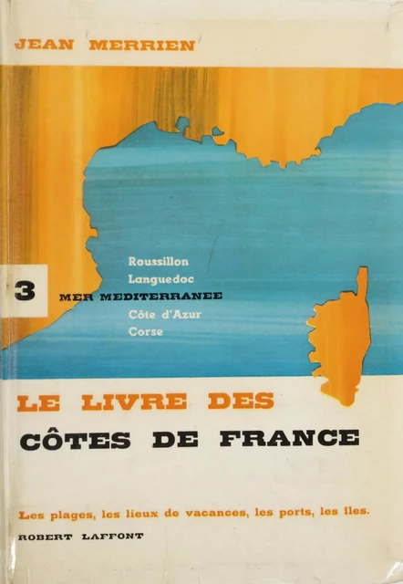 Le livre des côtes de France (3). Méditerranée - Jean Merrien - (Robert Laffont) réédition numérique FeniXX