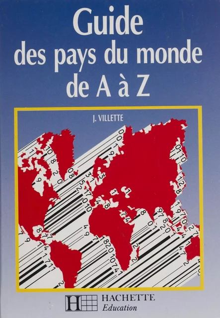 Guide des pays du monde de A à Z - J. Villette - Hachette Éducation (réédition numérique FeniXX)