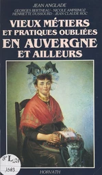 Vieux métiers et pratiques oubliées en Auvergne et ailleurs