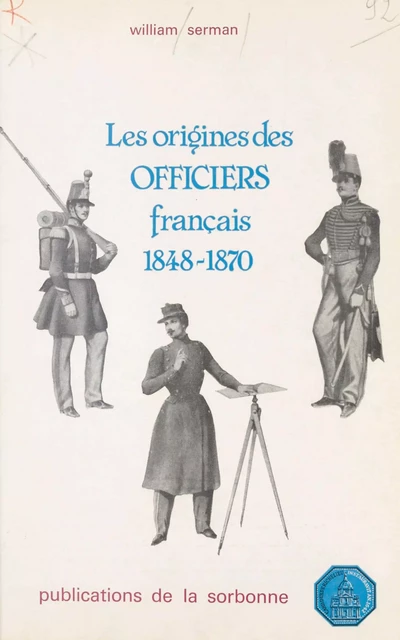 Les Origines des officiers français (1848-1870) - William Serman - FeniXX réédition numérique