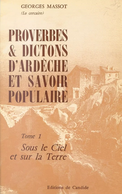 Proverbes et dictons d'Ardèche et savoir populaire (1) : Sous le ciel et la terre - Georges Massot - FeniXX réédition numérique