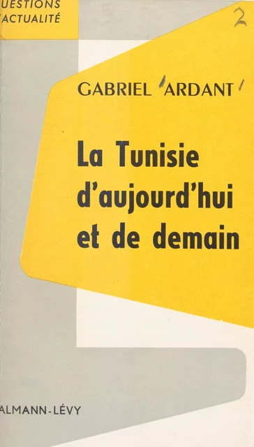 La Tunisie d'aujourd'hui et de demain - Gabriel Ardant - (Calmann-Lévy) réédition numérique FeniXX