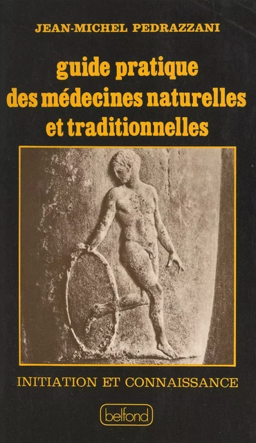 Guide pratique des médecines naturelles et traditionnelles - Jean-Michel Pedrazzani - (Belfond) réédition numérique FeniXX