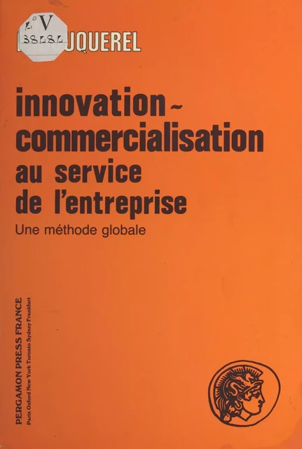 Innovation-commercialisation au service de l'entreprise : une méthode globale - Fernand Bouquerel - FeniXX réédition numérique