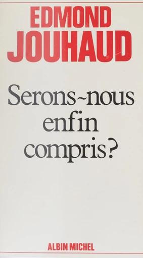 Serons-nous enfin compris ? - Edmond Jouhaud - FeniXX réédition numérique