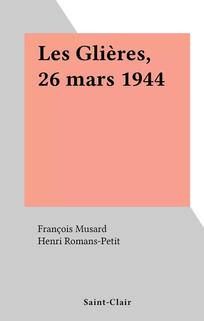 Les Glières, 26 mars 1944 - François Musard - FeniXX réédition numérique