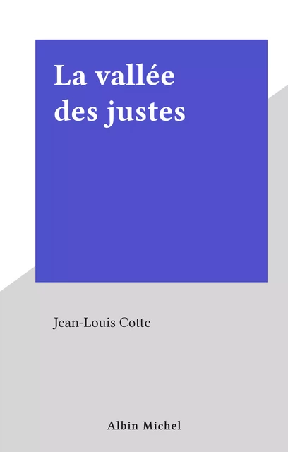 La vallée des justes - Jean-Louis Cotte - Albin Michel (réédition numérique FeniXX)