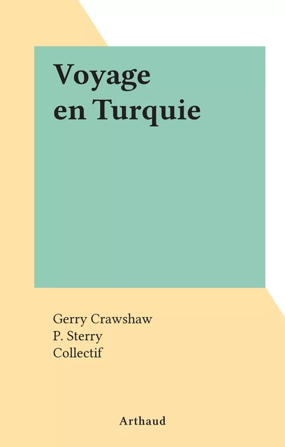 Voyage en Turquie - Gerry Crawshaw, P. Sterry - Arthaud (réédition numérique FeniXX)