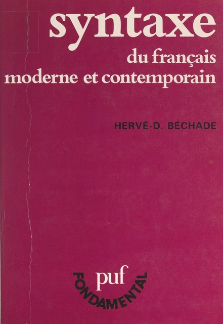 Syntaxe du français moderne et contemporain - Hervé-D. Béchade - (Presses universitaires de France) réédition numérique FeniXX