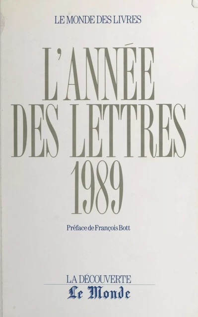 L'année des lettres 1989 - Jean-Philippe Béja, Hector Bianciotti, Valérie Cadet, Bernard Cazes, Roger Chartier, Patrice de Beer, Michel de Pracontal, Pierre Drachline, Roger-Pol Droit, Thomas Ferenczi - (La Découverte) réédition numérique FeniXX