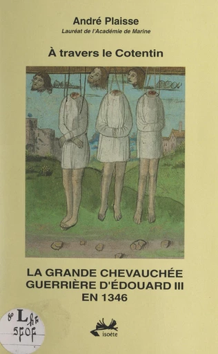 À travers le Cotentin, la grande chevauchée guerrière d'Édouard III en 1346 - André Plaisse - FeniXX réédition numérique