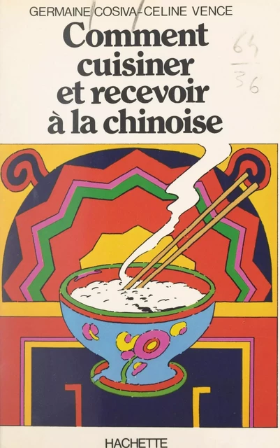 Comment cuisiner et recevoir à la chinoise - Germaine Cosiva, Céline Vence - (Hachette) réédition numérique FeniXX