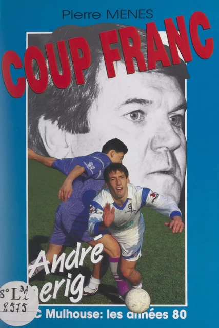 Coup franc - Monique Fuentès, Marie-Antoinette Herramann, Pierre Ménès, Isabelle Modena - FeniXX réédition numérique