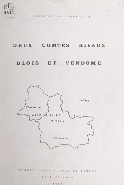 Deux comtés rivaux, Blois et Vendôme : histoire et généalogie - Michel de Sachy - FeniXX réédition numérique