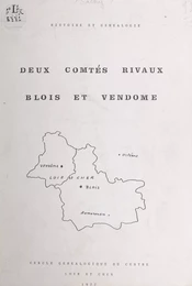 Deux comtés rivaux, Blois et Vendôme : histoire et généalogie